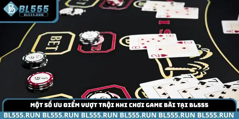 Một số ưu điểm vượt trội khi chơi game bài tại BL555